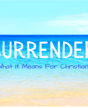 What It Means To Surrender To God And How To Do It