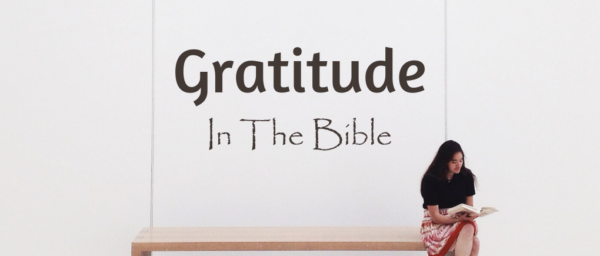Gratitude In The Bible – Key Verses and How To Apply Them