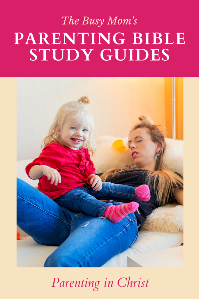 parenting bible study guides written above exhausted mom with baby