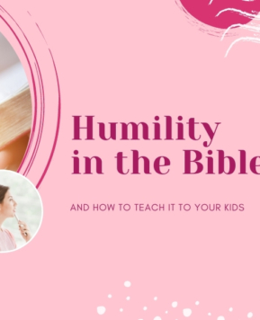 Humility in the Bible and 10 Tips for Teaching It to Kids