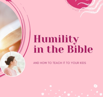 Humility in the Bible and 10 Tips for Teaching It to Kids