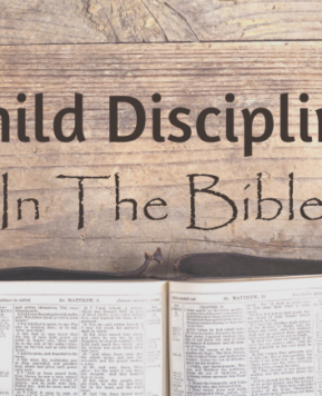 Child Discipline In The Bible – The Instruction Of The Lord