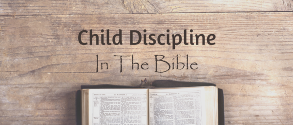 Child Discipline In The Bible – The Instruction Of The Lord