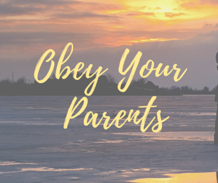 Obey Your Parents In The Lord – How to Live Ephesians 6:1